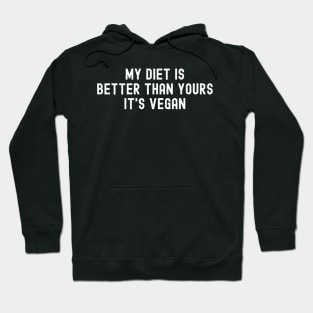 My Diet is Better than Yours It's Vegan Hoodie